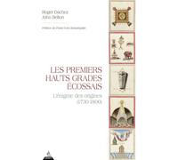 Les premiers Hauts grades Ecossais: L'énigme des origines (1730-1800)