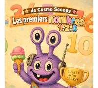 Les Premiers Nombres de Cosmo Scoopy 1,2,3: Compter, Tracer et Apprendre les Nombres de 1 à 10 avec Cosmo Scoopy