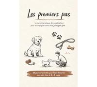 Les premiers pas - 30 jours pour un chiot équilibré et confiant: Le carnet pratique de socialisation pour accompagner votre chiot jour après jour
