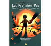 Les Premiers Pas: Favoriser l'éveil et les découvertes Tome 1 : de 0 à 2 ans