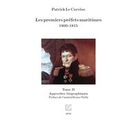 Les premiers préfets maritimes 1800 -1815: Tome II Approches biographiques: Tome 2, Approches biographiques