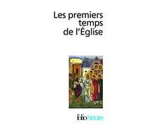 Les premiers temps de l'Eglise: De saint Paul à saint Augustin