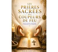 Les Prières Sacrées des Coupeurs de Feu: Secrets, Magnétisme et Traditions des Guérisseurs