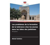 Les problèmes de la formation de la tolérance chez les jeunes dans les idées des jadidistes: Monographie