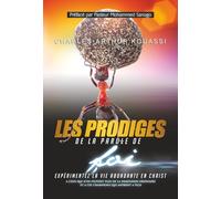 LES PRODIGES DE LA PAROLE DE FOI: EXPERIMENTEZ LA VIE ABONDANTE EN CHRIST