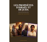 Les Prophètes d’Israël et de Juda: 35 messagers de Dieu en portraits et récits illustrés , de Samuel à Jean-Baptiste