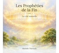 Les Prophéties de la Fin: Tome 4 : La cité nouvelle