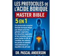 LES PROTOCOLES DE L'ACIDE BORIQUE MASTER BIBLE 5 EN 1: Un protocole complet d'acide borique étape par étape pour les gélules vaginales, les douches ... les odeurs, les pertes et rétablir naturell