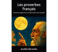 Les proverbes français: Comment la sagesse de nos ancêtres éclaire notre quotidien