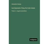 Les Quarante-Cinq; En trois tomes: Tome 3 - en gros caractères