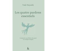 Les quatre pardons essentiels: Comment vous libérer du passé en 4 étapes simples