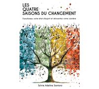 Les quatre saisons du changement: Transformez votre état d'esprit et réinventez votre carrière