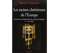 Les racines chrétiennes de l'Europe: Conversion et liberté dans les royaumes barbares Ve-VIIIe siècles