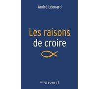 Les raisons de croire: Edition revue et augmentée