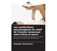 Les ramifications psychologiques du motif de l'inceste consensuel entre frères et s¿urs: Serait-ce un désir charnel, une aberration, une affinité karmique ou une attirance sexuelle génétique
