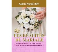 Les réalités du mariage: Comprendre, accepter et construire un amour durable