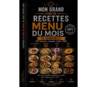 LES RECETTES - 1 MOIS DE MENU: Plus de 100 recettes pour planifier 4 semaines de repas variés et équilibrés