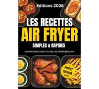 Les Recettes Air Fryer Simples & Rapides: Compatibles avec Toutes les Friteuses à Air | Cuisine Express avec Moins de 8 Ingrédients |Viandes, Poissons, Légumes & Desserts