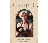 Les recettes de la Nonna Lia: Cuisine sicilienne et italienne