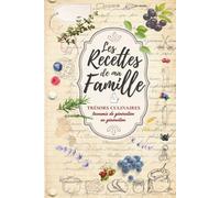 Les recettes de ma famille, trésors culinaires transmis de génération en génération: Carnet vierge à remplir pour conserver les précieuses recettes ... et un espace pour les notes personnelles.