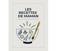 Les recettes de maman: de ma cuisine à la tienne