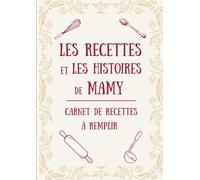 Les recettes et les histoires de Mamy: Carnet de recettes à remplir : 100 fiches doubles pour organiser les plats maison de Mamy, 221 pages au format A4