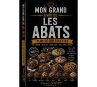 LES RECETTES - LES ABATS: Redécouvrez les saveurs authentiques de la cuisine traditionnelle