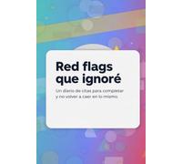 Les red flags que j’ai ignorés: Un journal de dating à remplir pour ne plus retomber dans le panneau.