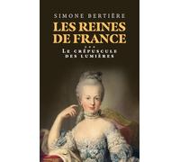 Les Reines de France: Volume 3, Le crépuscule des lumières