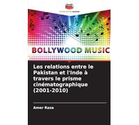 Les relations entre le Pakistan et l'Inde à travers le prisme cinématographique (2001-2010)