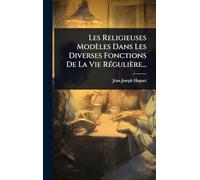 Les Religieuses Modèles Dans Les Diverses Fonctions De La Vie RÃ(c)gulière...