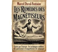 LES REMÈDES DE MAGNÉTISEURS Guérir par l'Énergie: Les techniques oubliées des guérisseurs et magnétiseurs de Campagne