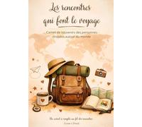 Les rencontres qui font le voyage: Carnet de souvenirs des âmes croisées sur la route