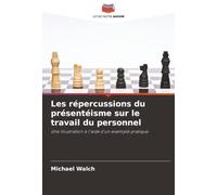 Les répercussions du présentéisme sur le travail du personnel: Une illustration à l'aide d'un exemple pratique