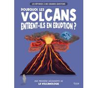 Les réponses à mes grandes questions - pourquoi les volcans entrent-ils en éruption ? - UNE PREMIÈRE DÉCOUVERTE DE LA VOLCANOLOGIE