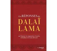 Les réponses du Dalaï Lama: Sur l’amour, la compassion, le succès, le bonheur et le sens de la vie