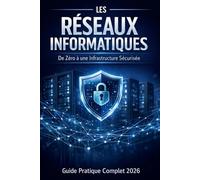 Les réseaux informatiques - De zéro à une infrastructure sécurisée