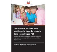 Les réseaux sociaux pour améliorer le taux de réussite dans les collèges FET: Utilisation des réseaux sociaux pour améliorer les résultats scolaires ... l'EFTP (anciennement FET) en Afrique du Sud