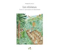 Les résineux: Tome 4, Sylviculture et reboisement