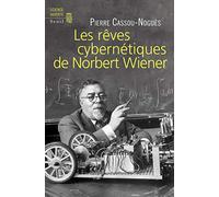 Les rêves cybernétiques de Norbert Wiener: Suivi de "Un savant réapparaît"