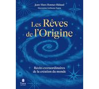 Les rêves de l'origine: Récits extraordinaires de la création du monde