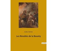 Les Révoltés de la Bounty: Une aventure maritime haletante entre mutinerie, survie héroïque et établissement insulaire: 1