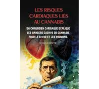 Les risques cardiaques liés au cannabis: Un chirurgien cardiaque explique les dangers cachés du cannabis pour le c¿ur et les poumons.