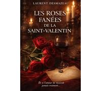 Les Roses Fanées de la Saint-Valentin: Et si l’amour ne mourait jamais vraiment…
