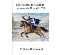 Les Routes du Courage: La Saga de Roncelin Tome 3