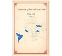 Les routes qui ne mènent à rien : Boua Sidi: Une aventure hors du temps sur les routes du monde