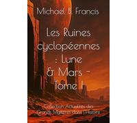 Les Ruines cyclopéennes de la Lune et de Mars: Cartographier l’impossible, relire la mémoire céleste: 4