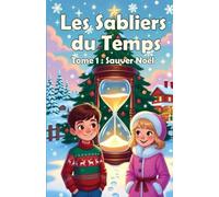 Les Sabliers du Temps - Tome 1 : Sauver Noël