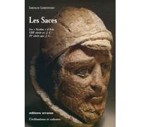 Les Saces: Les "Scythes" d'Asie, VIIIe siècle avant J.-C. - IVe siècle après J.-C.