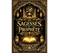 Les Sagesses du Prophète ﷺ Collection complète de 1000 Hadiths authentiques en arabe avec traduction française, commentaires spirituels et enseignements pour la foi, la morale et la vie quotidienne